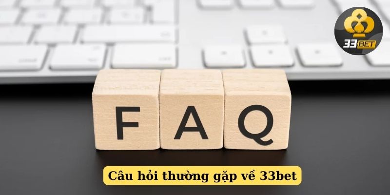 Trả lời câu hỏi thường gặp tại nhà cái 33bet